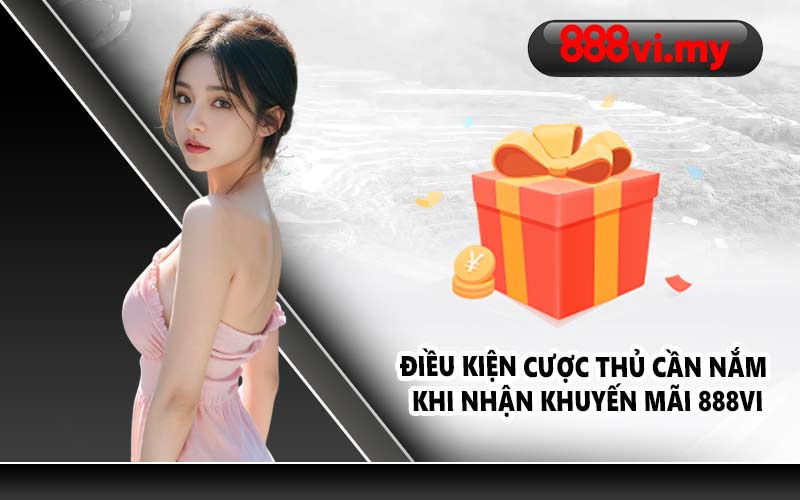 Điều kiện cược thủ cần nắm khi nhận khuyến mãi 888VI