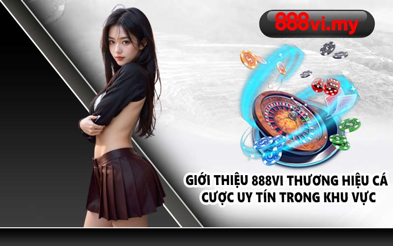 Giới thiệu 888VI thương hiệu cá cược uy tín trong khu vực