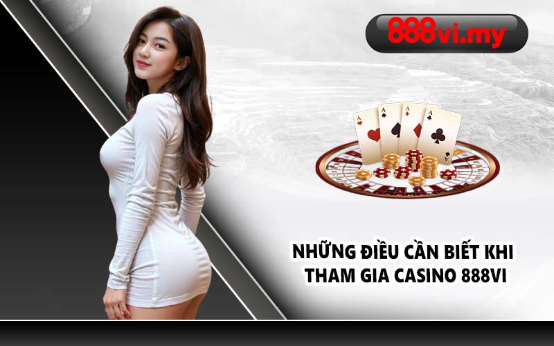 Những điều cần biết khi tham gia Casino 888VI