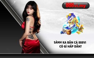 Sảnh KA Bắn Cá 888VI có gì hấp dẫn?