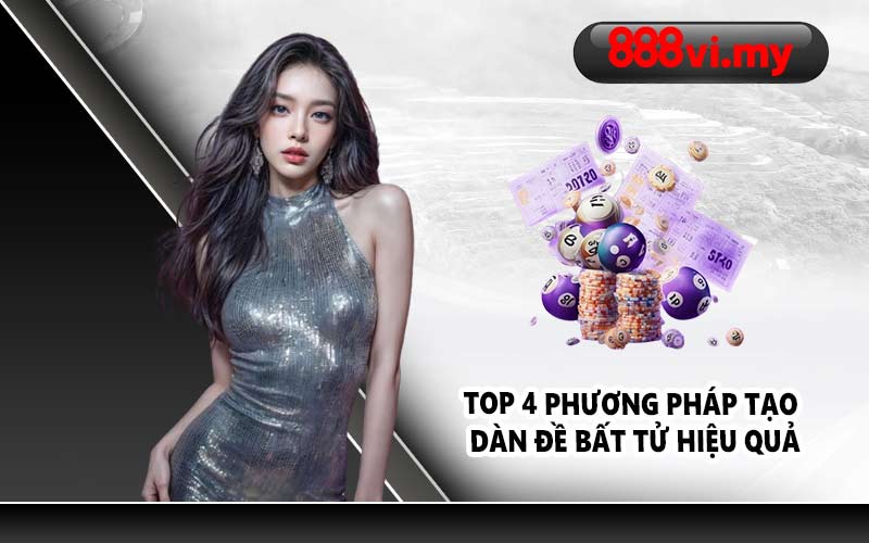 Top 4 phương pháp tạo dàn đề bất tử hiệu quả